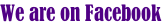 We are on Facebook