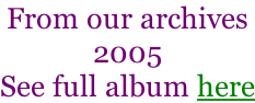 From our archives 2005 See full album here